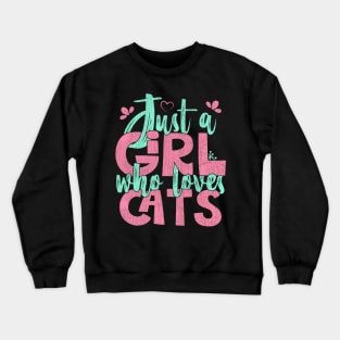 Just A Girl Who Loves Cats - Cat lover Pet Gift print Crewneck Sweatshirt